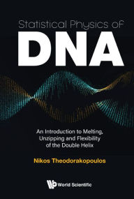 Title: Statistical Physics Of Dna: An Introduction To Melting, Unzipping And Flexibility Of The Double Helix, Author: Nikos Theodorakopoulos