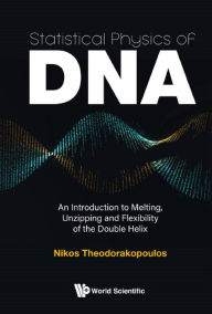 Title: STATISTICAL PHYSICS OF DNA: An Introduction to Melting, Unzipping and Flexibility of the Double Helix, Author: Nikos Theodorakopoulos