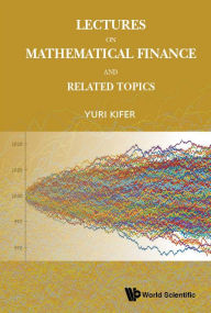 Title: Lectures On Mathematical Finance And Related Topics, Author: Yuri Kifer