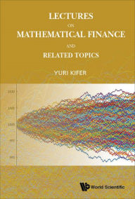 Title: LECTURES ON MATHEMATICAL FINANCE AND RELATED TOPICS, Author: Yuri Kifer