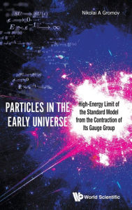 Title: Particles In The Early Universe: High-energy Limit Of The Standard Model From The Contraction Of Its Gauge Group, Author: Nikolai A Gromov