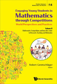 Title: ENGAGING YOUNG STUDENT MATH (V2): Volume II - Mathematics Competitions and how they relate to Research, Teaching and Motivation; Entertaining and Informative Papers from the WFNMC8 Congress in Semriach/Austria 2018, Author: Robert Geretschlager