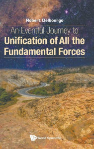 Title: An Eventful Journey To Unification Of All The Fundamental Forces, Author: Robert Delbourgo