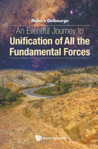 Title: EVENTFULX JOURNEY TO UNIFICATION OF ALL FUNDAMENTAL FORCES, Author: Robert Delbourgo