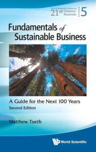 Title: Fundamentals Of Sustainable Business: A Guide For The Next 100 Years (Second Edition), Author: Mattew W Tueth