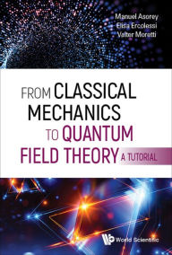Title: FROM CLASSICAL MECHANICS TO QUANTUM FIELD THEORY, A TUTORIAL, Author: Manuel Asorey