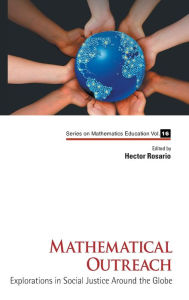 Title: Mathematical Outreach: Explorations In Social Justice Around The Globe, Author: Hector Rosario