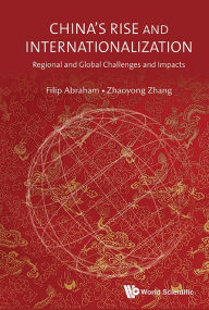 Title: China's Rise And Internationalization: Regional And Global Challenges And Impacts, Author: Filip Abraham