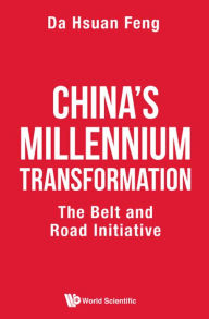 Title: CHINA'S MILLENNIUM TRANSFORMATION: The Belt and Road Initiative, Author: Da-hsuan Feng