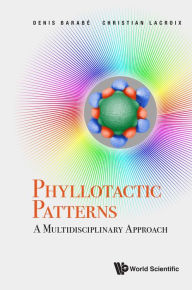 Title: PHYLLOTACTIC PATTERNS: A MULTIDISCIPLINARY APPROACH: A Multidisciplinary Approach, Author: Denis Barabe