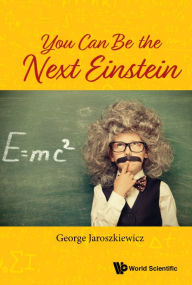 Title: You Can Be The Next Einstein, Author: George Jaroszkiewicz