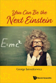 Title: YOU CAN BE THE NEXT EINSTEIN, Author: George Jaroszkiewicz