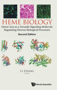Title: Heme Biology: Heme Acts As A Versatile Signaling Molecule Regulating Diverse Biological Processes (Second Edition), Author: Li Zhang