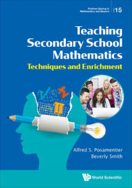 Title: TEACHING SECONDARY SCHOOL MATHEMATICS: Techniques and Enrichment, Author: Alfred S Posamentier