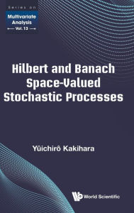 Title: Hilbert And Banach Space-valued Stochastic Processes, Author: Yuichiro Kakihara