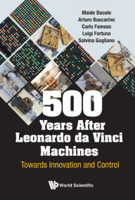 Title: 500 YEARS AFTER LEONARDO DA VINCI MACHINES: Towards Innovation and Control, Author: Maide Bucolo
