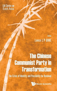 Title: Chinese Communist Party In Transformation, The: The Crisis Of Identity And Possibility For Renewal, Author: Lance Liangping Gore