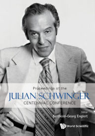 Title: Proceedings Of The Julian Schwinger Centennial Conference, Author: Berthold-georg Englert