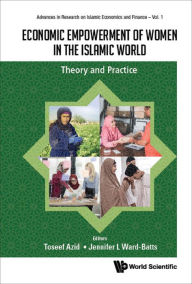 Title: ECONOMIC EMPOWERMENT OF WOMEN IN THE ISLAMIC WORLD: Theory and Practice, Author: Toseef Azid