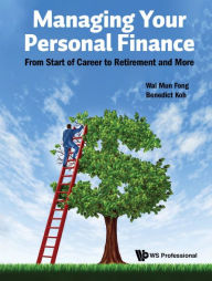 Title: Managing Your Personal Finance: From Start Of Career To Retirement And More, Author: Wai Mun Fong