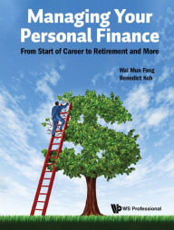 Title: MANAGING YOUR PERSONAL FINANCE: From Start of Career to Retirement and More, Author: Wai Mun Fong