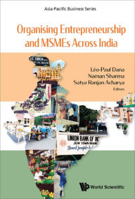 Title: ORGANISING ENTREPRENEURSHIP AND MSMES ACROSS INDIA, Author: Leo-paul Dana