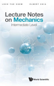 Title: Lecture Notes On Mechanics: Intermediate Level, Author: Lock Yue Chew