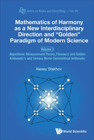 Title: MATH HARMONY NEW INTERDISCI (V2): Volume 2: Algorithmic Measurement Theory, Fibonacci and Golden Arithmetic's and Ternary Mirror-Symmetrical Arithmetic, Author: Alexey Stakhov