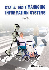 Title: Essential Topics Of Managing Information Systems, Author: Jun Xu