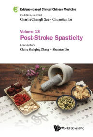 Title: EVIDENCE-BASE CLIN CHN MED (V13): Volume 13: Post-Stroke Spasticity, Author: Claire Shuiqing Zhang
