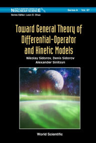 Title: Toward General Theory Of Differential-operator And Kinetic Models, Author: Nikolay Sidorov