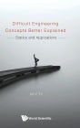 Difficult Engineering Concepts Better Explained: Statics And Applications
