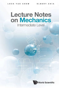 Title: Lecture Notes On Mechanics: Intermediate Level, Author: Lock Yue Chew