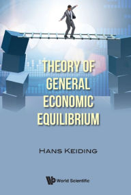 Title: THEORY OF GENERAL ECONOMIC EQUILIBRIUM, Author: Hans Keiding