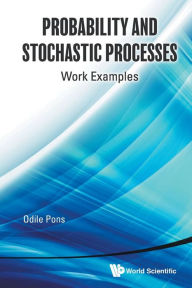 Title: Probability And Stochastic Processes: Work Examples, Author: Odile Pons
