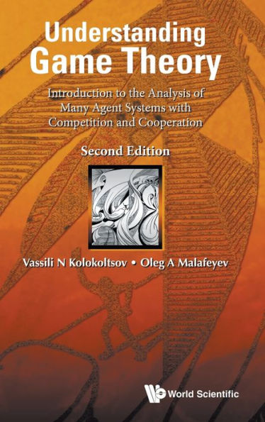 Understanding Game Theory: Introduction To The Analysis Of Many Agent Systems With Competition And Cooperation (Second Edition)