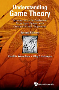 Title: UNDERSTAND GAME THEORY (2ND ED): Introduction to the Analysis of Many Agent Systems with Competition and Cooperation, Author: Vasily N Kolokoltsov