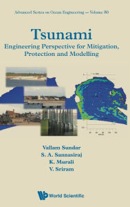 Title: Tsunami: Engineering Perspective For Mitigation, Protection And Modeling, Author: Vallam Sundar