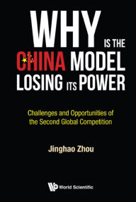Title: WHY IS THE CHINA MODEL LOSING ITS POWER?: Challenges and Opportunities of the Second Global Competition, Author: Jinghao Zhou