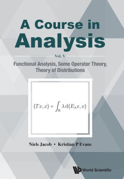 Course In Analysis, A - Vol V: Functional Analysis, Some Operator Theory, Theory Of Distributions