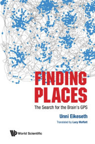 Title: FINDING PLACES: THE SEARCH FOR THE BRAIN'S GPS: The Search for the Brain's GPS, Author: Unni Eikeseth