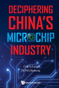 Title: DECIPHERING CHINA'S MICROCHIP INDUSTRY, Author: Fang Chen