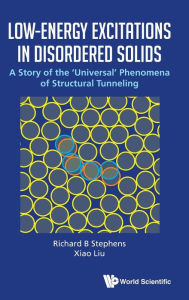Title: Low-energy Excitations In Disordered Solids: A Story Of The 'Universal' Phenomena Of Structural Tunneling, Author: Richard B Stephens