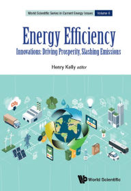 Title: ENERGY EFFICIENCY: Innovations: Driving Prosperity, Slashing Emissions, Author: Henry Kelly