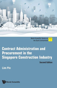 Title: Contract Administration And Procurement In The Singapore Construction Industry (Second Edition), Author: Pin Lim