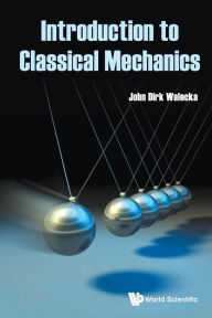 Title: Introduction To Classical Mechanics, Author: John Dirk Walecka