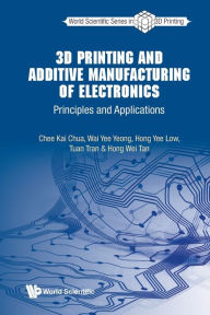 Title: 3d Printing And Additive Manufacturing Of Electronics: Principles And Applications, Author: Chee Kai Chua