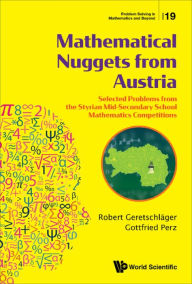 Title: MATHEMATICAL NUGGETS FROM AUSTRIA: Selected Problems from the Styrian Mid-Secondary School Mathematics Competitions, Author: Robert Geretschlager