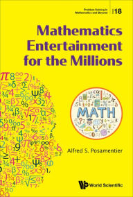 Title: MATHEMATICS ENTERTAINMENT FOR THE MILLIONS, Author: Alfred S Posamentier