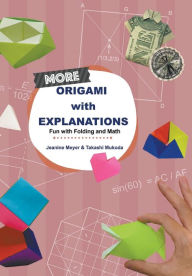 Title: More Origami With Explanations: Fun With Folding And Math, Author: Jeanine Meyer